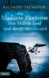 Wie Madame Hortense eine Million fand und damit verschwand - Ein Normandie-Krimi