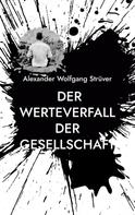 Alexander Wolfgang Strüver: Der Werteverfall der Gesellschaft 