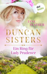 Duncan Sisters - Ein Ring für Lady Prudence - Roman, Band 2 – Lady Whistledown bekommt Konkurrenz: Historienromantik für alle »Bridgerton«-Fans