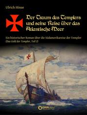 Der Traum des Templers und seine Reise über das Atlantische Meer - Ein historischer Roman über die Südamerikareise der Templer (Das Gold der Templer, Teil 2)