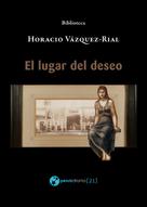 Horacio Vázquez-Rial: El lugar del deseo 