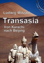 Transasia. Von Karachi nach Beijing - Über den Karakorum Highway und die Seidenstraße von Pakistan nach China