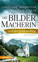 Die Bildermacherin und der goldene Ring - Kriminalroman aus den Alpen