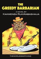 Kakwenza Rukirabashaija: The Greedy Barbarian 