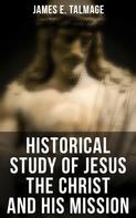 James E. Talmage: Historical Study of Jesus the Christ and His Mission 
