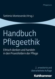 Handbuch Pflegeethik - Ethisch denken und handeln in den Praxisfeldern der Pflege