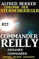 Alfred Bekker: Commander Reilly #22: Einsamer Commander: Chronik der Sternenkrieger ★★★★