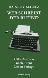 Wer schreibt der bleibt? - DDR-Autoren nach ihrem Leben befragt