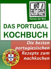 Das Portugal Kochbuch - Portugiesische Rezepte - Spezialitäten der portugiesischen Küche