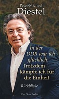 Peter-Michael Diestel: In der DDR war ich glücklich. Trotzdem kämpfe ich für die Einheit ★★★★★