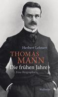 Herbert Lehnert: Thomas Mann. Die frühen Jahre 