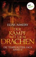 Elias Aimery: Die Tempelritter-Saga - Band 17: Der Kampf mit dem Drachen ★★
