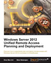 Windows Server 2012 Unified Remote Access Planning and Deployment - Windows Server 2012 Unified Remote Access Planning and Deployment
