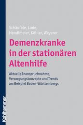 Demenzkranke in der stationären Altenhilfe - Aktuelle Inanspruchnahme, Versorgungskonzepte und Trends am Beispiel Baden-Württembergs