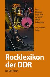 Rocklexikon der DDR - Bands, Interpreten, Sänger, Texter und Begriffe der DDR-Rockgeschichte