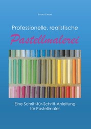 Professionelle, realistische Pastellmalerei - Eine Schritt-für-Schritt-Anleitung für Pastellmaler