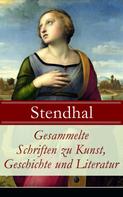 Stendhal: Gesammelte Schriften zu Kunst, Geschichte und Literatur 