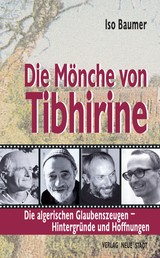 Die Mönche von Tibhirine - Die algerischen Glaubenszeugen - Hintergründe und Hoffnungen