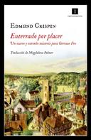 Edmund Crispin: Enterrado por placer 