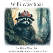 Willi Waschbär - Der kleine Waschbär, der Feuerwehrmann werden wollte
