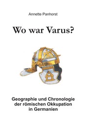 Wo war Varus? - Geographie und Chronologie der römischen Okkupation in Germanien