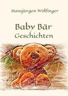 Hansjürgen Wölfinger: Baby Bär Geschichten 