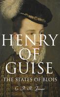 G. P. R. James: Henry of Guise: The States of Blois 