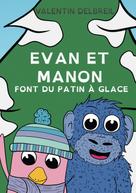 Valentin Delbreil: Evan et Manon font du patin à glace 