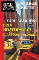 Earl Warren: Drei Meistermorde für Bount Reiniger: N.Y.D. New York Detectives Sammelband 3 Krimis 