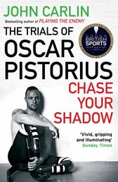 Chase Your Shadow - The Trials of Oscar Pistorius