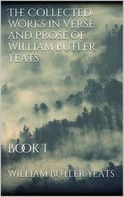 William Butler Yeats: The Collected Works in Verse and Prose of William Butler Yeats 