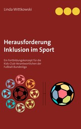 Herausforderung Inklusion im Sport - Ein Fortbildungskonzept für die Kids-Club-Verantwortlichen der Fußball-Bundesliga