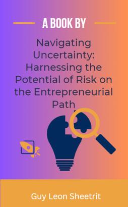 Navigating Uncertainty: Harnessing the Potential of Risk on the Entrepreneurial Path