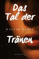 Walther Kabel: Das Tal der Tränen 