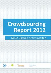 Crowdsourcing Report 2012 - Neue Digitale Arbeitswelten
