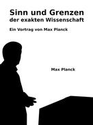 Max Planck: Sinn und Grenzen der exakten Wissenschaft 