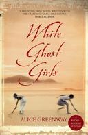 Alice Greenway: White Ghost Girls 