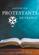 Guillaume de Félice: Histoire des protestants de France 
