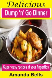 Delicious Dump ‘N’ Go Dinner - Super Easy Recipes At Your Fingertips