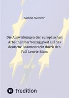 Simon Winzer: Die Auswirkungen der europäischen Arbeitnehmerfreizügigkeit auf das deutsche Beamtenrecht durch den Fall Lawrie-Blum 