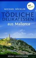 Michael Böckler: Krimi-Häppchen - Band 1: Tödliche Delikatessen aus Mallorca ★★★