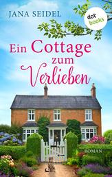 Ein Cottage zum Verlieben - Roman - Die Glücksfreundinnen 1