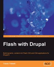 Flash with Drupal - Build dynamic, content-rich Flash CS3 and CS4 applications for Drupal 6