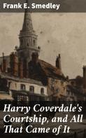 Frank E. Smedley: Harry Coverdale's Courtship, and All That Came of It 