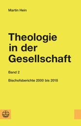 Theologie in der Gesellschaft - Band 2: Bischofsberichte 2000–2018