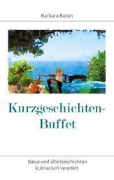 Kurzgeschichten-Buffet - Neue und alte Geschichten kulinarisch veredelt