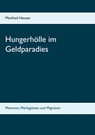 Manfred Heuser: Hungerhölle im Geldparadies 