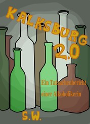 Kalksburg 2.0 - Tatsachenbericht, Gedanken und Gefühle einer Alkoholabhängigen