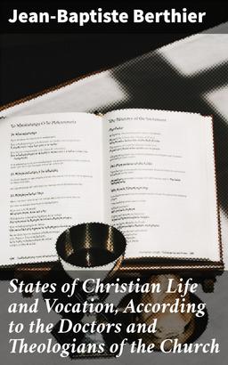States of Christian Life and Vocation, According to the Doctors and Theologians of the Church