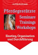 Oliver Rohland: Pferdegestützte Seminare - Trainings - Workshops 